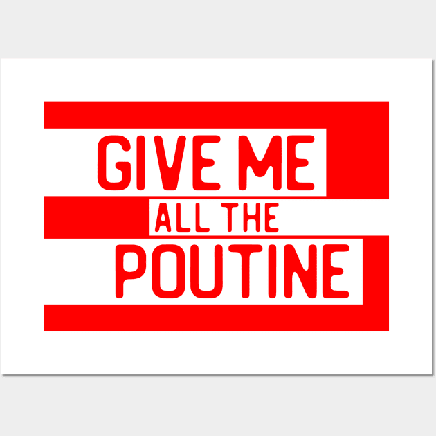 "Give me all the poutine" in cut-out letters on white - Food of the World: Canada Wall Art by AtlasMirabilis